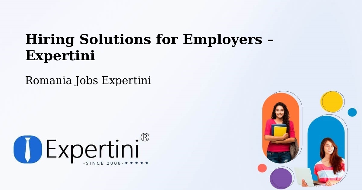 Hiring Solutions for Employers in Rădăuți - Rădăuți, Romania Jobs Expertini