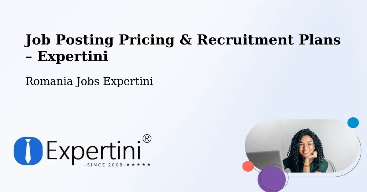 Job Posting Pricing & Recruitment Plans – Rădăuți - Rădăuți, Romania Jobs Expertini