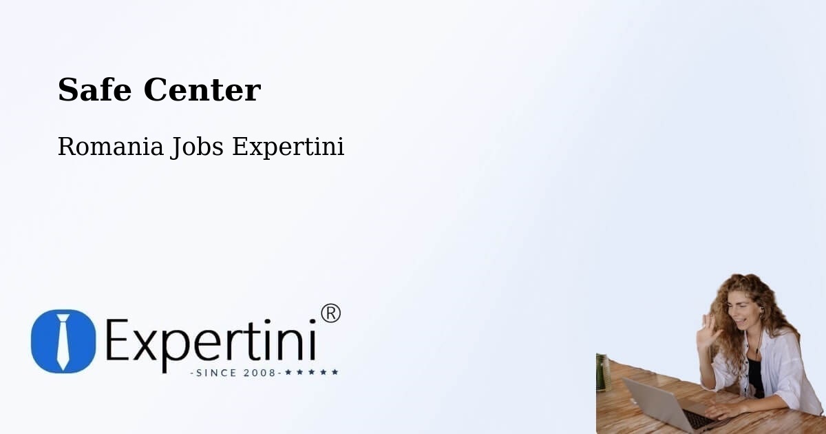 Safety Center – Rădăuți - Romania Jobs Expertini